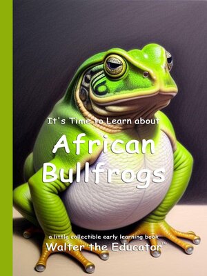 cover image of It's Time to Learn about African Bullfrogs